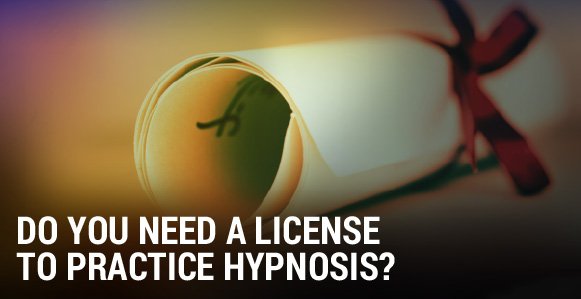 Do You Need A License To Practice Hypnosis? The Ethical And Legal Obligations Every Hypnotherapist Needs To Know Do You Need A License To Practice Hypnosis? The Ethical And Legal Obligations Every Hypnotherapist Needs To Know