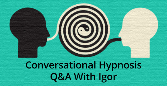 Conversational Hypnosis Q&A: Igor Ledochowski Answers Your 6 Biggest Questions To Reveal The Mystery Behind Hypnosis Conversational Hypnosis Q&A: Igor Ledochowski Answers Your 6 Biggest Questions To Reveal The Mystery Behind Hypnosis