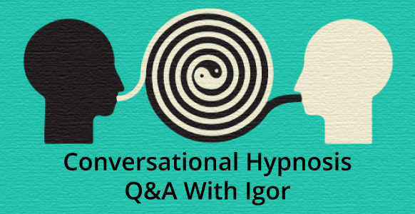 Conversational Hypnosis Q&A: Igor Ledochowski Answers Your 6 Biggest Questions To Reveal The Mystery Behind Hypnosis Conversational Hypnosis Q&A: Igor Ledochowski Answers Your 6 Biggest Questions To Reveal The Mystery Behind Hypnosis