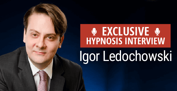 Interview With A Hypnotist: Igor Ledochowski Shares His Secrets Of Success – Part 2 Interview With A Hypnotist: Igor Ledochowski Shares His Secrets Of Success – Part 2